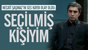 Necati Şaşmaz’ın ses kaydı olay oldu: Ben seçilmiş kişiyim