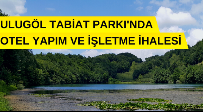 Ulugöl Tabiat Parkı'nda butik otel yapım karşılığında kiraya verilecek