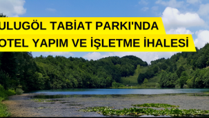 Ulugöl Tabiat Parkı'nda butik otel yapım karşılığında kiraya verilecek