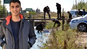 Cesedi ayaklarına taş bağlanıp kanala atılan gencin kimliği belirlendi