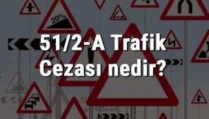 51/2-A Trafik Cezası nedir? Madde 51/2-A Radar Cezası ne kadar? Ceza puanı kaçtır? (2022)