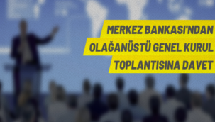 Merkez Bankası Genel Kurula gidiyor..