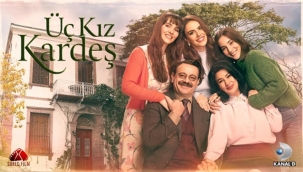 Üç Kız Kardeş dizisi oyuncuları ve konusu: Üç Kız Kardeş uyarlama mı, nerede çekiliyor? Üç Kız Kardeş ne zaman başlıyor?