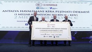 Antalya Havalimanı Projesi'nin 2,138 milyar avroluk ilk kira taksiti ödendi