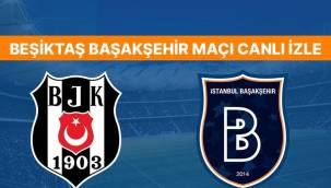 Beşiktaş Başakşehir maçı CANLI İZLE | Beşiktaş - Başakşehir maçı saat kaçta? Hangi kanalda?