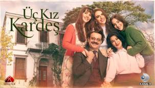 Üç Kız Kardeş dizisi oyuncuları ve konusu: Üç Kız Kardeş uyarlama mı, nerede çekiliyor?