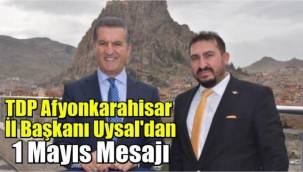 TDP Afyonkarahisar İl Başkanı Uysal'dan 1 Mayıs Mesajı