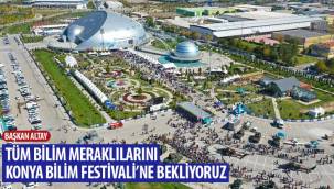 Başkan Altay: “Tüm Bilim Meraklılarını Konya Bilim Festivali’ne Bekliyoruz”