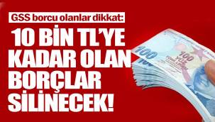 GSS borcu olanlar dikkat: 10 bin TL’ye kadar olan borçlar silinecek!