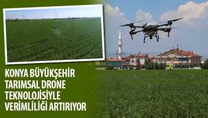 Konya Büyükşehir Tarımsal Drone Teknolojisi’yle Verimliliği Artırıyor