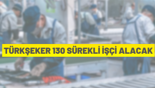 TÜRKŞEKER 130 Sürekli İşçi alacak (Meslek Lisesi, Önlisans mezunu)
