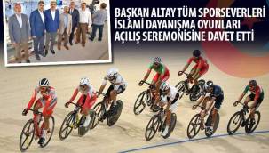 Başkan Altay Tüm Sporseverleri İslami Dayanışma Oyunları Açılış Seremonisine Davet Etti