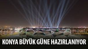Konya Büyük Güne Hazırlanıyor