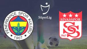 Fenerbahçe Sivasspor'u ağırlıyor ! İşte İlk 11'ler 