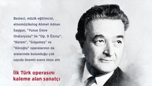 İlk Türk operasını kaleme alan sanatçı: Ahmet Adnan Saygun