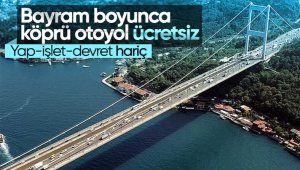 Kurban Bayramı tatilinde KGM sorumluluğundaki köprü ve otoyollar ücretsiz olacak