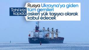 Rusya: Ukrayna limanına giden her gemi askeri gemi sayılacak