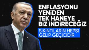 Cumhurbaşkanı Erdoğan: Enflasyonu tek haneye indireceğiz