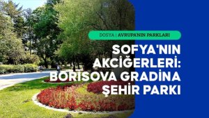 Sofya'nın akciğerleri: Borisova Gradina Şehir Parkı