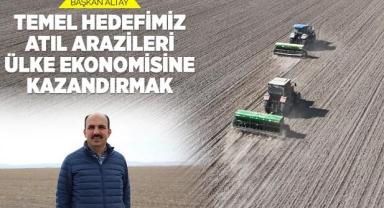 Başkan Altay: “Temel Hedefimiz Atıl Arazileri Ülke Ekonomisine Kazandırmak”