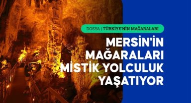 Mersin'in inanç, sağlık ve turizmde öne çıkan mağaraları mistik yolculuk yaşatıyor