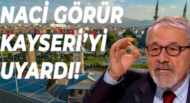 Naci Görür Kayseri'yi uyardı: Kaderi Maraş ve Hatay gibidir!