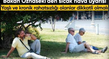 Mehmet Özhaseki'den vatandaşlara sıcak hava uyarısı