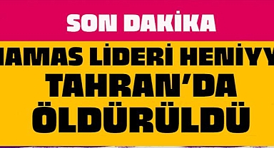 Hamas Siyasi Büro Başkanı Heniyye Tahran'da suikasta uğradı