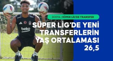 Süper Lig'de yeni transferlerin yaş ortalaması 26,5