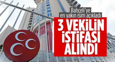 SON DAKİKA! MHP'de 3 milletvekilinin istifası kabul edildi