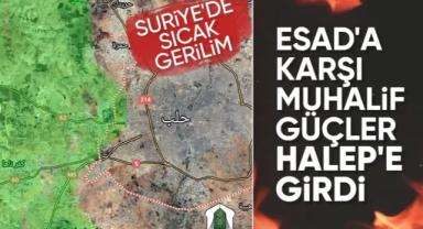 SON DAKİKA! Suriye iç savaşı alevlendi: Muhalifler Halep'e girdi