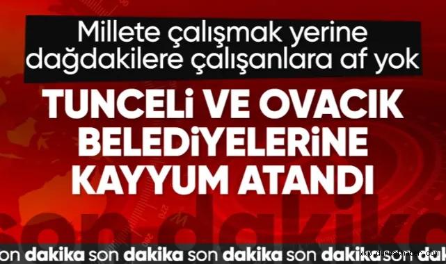 Tunceli ve Ovacık belediyelerine kayyum atandı