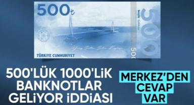 Yeni Yılda Yeni 500 TL ve 1000 TL banknot geliyor