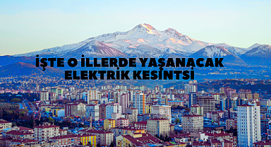 Kayseri'de O İlçelerde Elektrik Kesintisi Yaşanacak