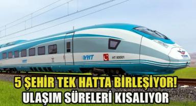 Beş şehir YHT hattıyla birleşiyor: Ulaşım süresi kısalıyor