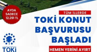 TOKİ’den Yeni Sosyal Konut Fırsatı: Ayda 12.291 TL Taksitle