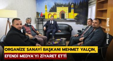 Organize Sanayi Başkanı Yalçın'dan Efendi Medya'ya Ziyaret