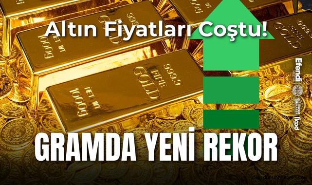 Altın Fiyatları Coştu! Gramda Yeni Rekor