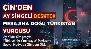 Çin’den Türkiye’ye Ay Simgeli Destek Mesajına Doğu Türkistan Vurgusu