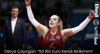 Derya Çayırgan: “50 Bin Euro Kendi Birikimim”