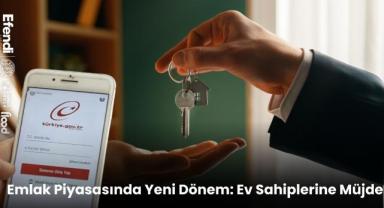 Emlak Piyasasında Yeni Dönem: Ev Sahiplerine Müjde