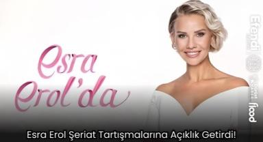 Esra Erol Şeriat Tartışmalarına Açıklık Getirdi!