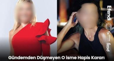 Gündemden Düşmeyen O isme Hapis Kararı 