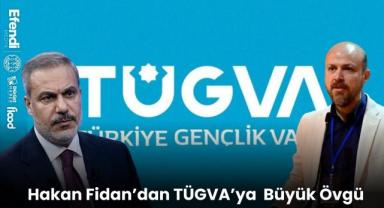 Hakan Fidan'dan TÜGVA'ya Büyük Övgü