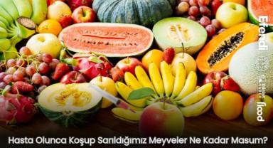 Hasta Olunca Koşup Sarıldığımız Meyveler Ne Kadar Masum?