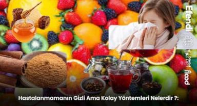 Hastalanmamanın Gizli Ama Kolay Yöntemleri Nelerdir ?