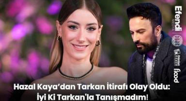 Hazal Kaya’dan Tarkan İtirafı Olay Oldu: İyi Ki Tarkan'la Tanışmadım!