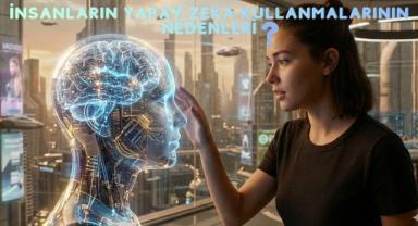 İnsanların Yapay Zeka Kullanmalarının Nedenleri?