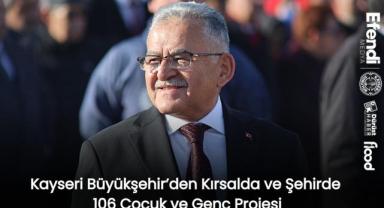 Kayseri Büyükşehir’den Kırsalda ve Şehirde 106 Çocuk ve Genç Projesi