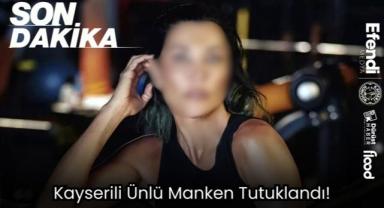 Kayserili Ünlü Manken Tutuklandı!